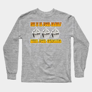 Put It in Your Pantry with Your Cupcakes Long Sleeve T-Shirt